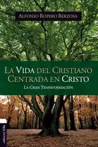 La vida del cristiano centrada en Cristo - Alfonso Ropero