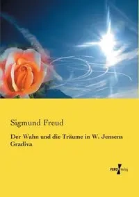 Der Wahn und die Träume in W. Jensens Gradiva - Freud Sigmund