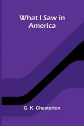 What I Saw In America - G. K. Chesterton