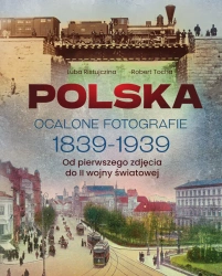 Polska. Ocalone fotografie 1839-1939 - Luba Ristujczina