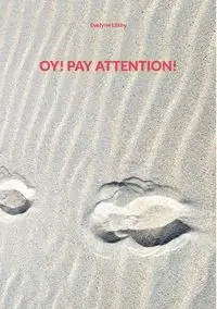 OY! PAY ATTENTION! - Evelyne Lüthy