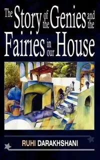 The Story of the Genies and the Fairies in Our House - Darakhshani Ruhi