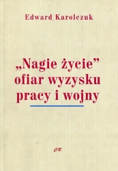 Nagie życie ofiar wyzysku pracy i wojny - Edward Karolczuk