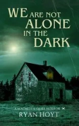 We Are Not Alone in the Dark - Hoyt Ryan