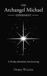 The Archangel Michael Experiment - Walker Debra