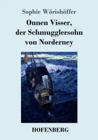 Onnen Visser, der Schmugglersohn von Norderney - Sophie Wörishöffer