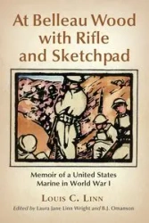 At Belleau Wood with Rifle and Sketchpad - Linn Louis C.