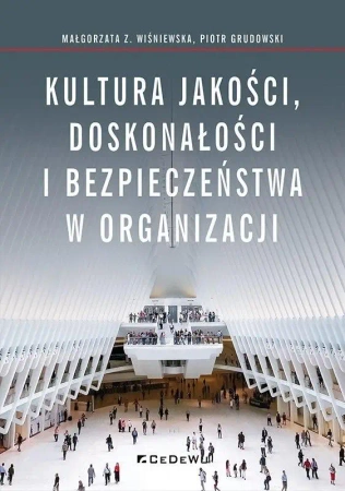 Kultura jakości, doskonałości i bezpieczeństwa.. - Małgorzata Z. Wiśniewska, Piotr Grudowski