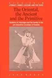 The Oriental, the Ancient and the Primitive - Jack Goody