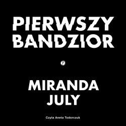 audiobook Pierwszy bandzior - Miranda July