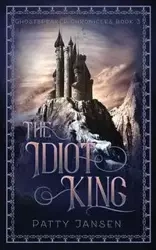 The Idiot King - Patty Jansen