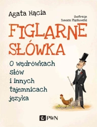 Figlarne słówka. O wędrówkach słów i.. - Agata Hącia
