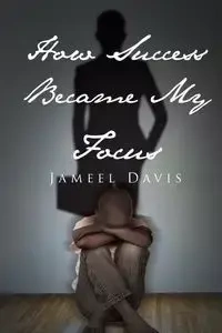 How Success Became My Focus - Davis Jameel