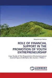ROLE OF FINANCIAL SUPPORT IN THE PROMOTION OF YOUTH ENTREPRENEURSHIP - Fabrice Ndayishimiye