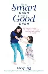 Be a Smart Mum Not a Good Mum - Nicky Tegg