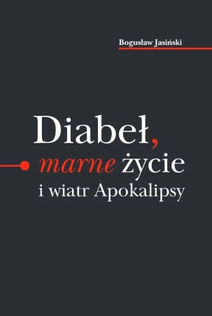 Diabeł marne życie i wiatr Apokalipsy - Bogusław Jasiński