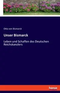 Unser Bismarck - Otto von Bismarck