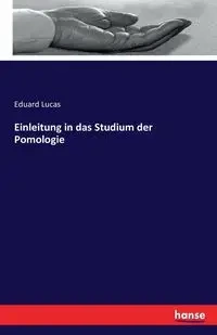 Einleitung in das Studium der Pomologie - Lucas Eduard
