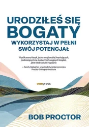 Urodziłeś się bogaty. Wykorzystaj w pełni swój... - Bob Proctor, Sandy Gallagher