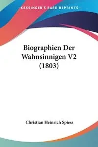 Biographien Der Wahnsinnigen V2 (1803) - Christian Spiess Heinrich