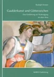 Gauklerkunst und Götterzeichen - Rudolph Kremer