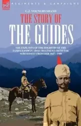 THE STORY OF THE GUIDES - THE EXPLOITS OF THE SOLDIERS OF THE FAMOUS INDIAN ARMY REGIMENT FROM THE NORTHWEST FRONTIER 1847 - 1900 - YOUNGHUSBAND G. J.