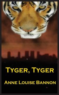 Tyger, Tyger - Anne Louise Bannon