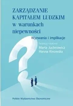 Zarządzanie kapitałem ludzkim w warunkach.. - Marta Juchnowicz, Hanna Kinowska