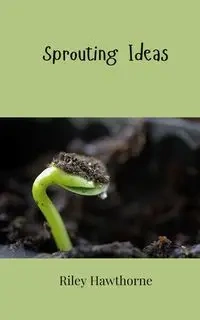 Sprouting Ideas - Riley Hawthorne