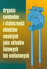 Drgania swobodne i stateczność obiektów smukłych jako układów liniowych lub nieliniowych - Tomski Lech