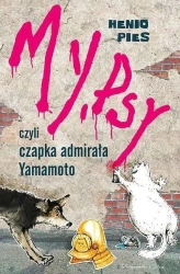 My, psy, czyli czapka admirała Yamamoto - praca zbiorowa