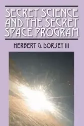 Secret Science and the Secret Space Program - Dorsey Herbert III G