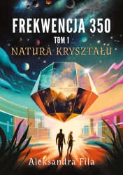 Frekwencja 350 Tom 1 Natura kryształu - Aleksandra Fila