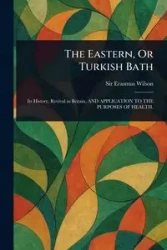 The Eastern, Or Turkish Bath - Wilson Erasmus Sir