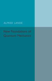 New Foundations of Quantum Mechanics - Alfred Lande