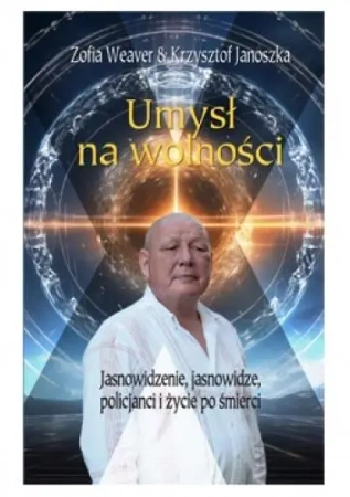 Umysł na wolności - Zofia Weaver, Krzysztof Janoszka