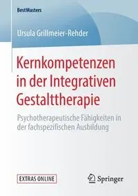 Kernkompetenzen in der Integrativen Gestalttherapie - Ursula Grillmeier-Rehder