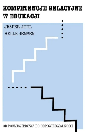 Kompetencje relacyjne w edukacji - Jesper Juul, Helle Jensen