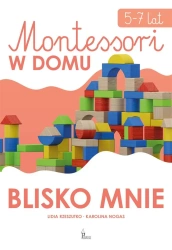 Montessori w domu Blisko mnie 5-7 lat - LIDIA RZESZUTKO, KAROLINA NOGAS