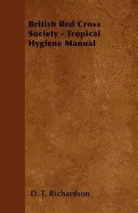 British Red Cross Society - Tropical Hygiene Manual - Richardson D. T.