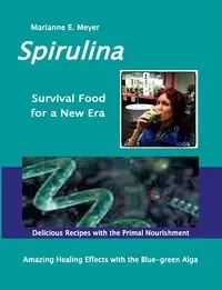 SPIRULINA Survival Food for a New Era - Marianne E. Meyer
