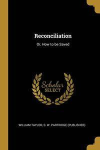 Reconciliation - Taylor S. W. Partridge (Publisher) Wil
