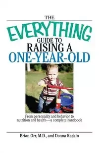 The Everything Guide to Raising a One-Year-Old - Brian Orr