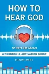 How to Hear God Workbook and Activation Guide - Harris Sterling