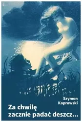 Za chwilę zacznie padać deszcz... - Szymon Koprowski