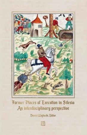 Former Places of Execution in Silesia. An interdisciplinary perspective - Daniel red. Wojtucki