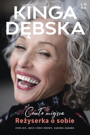 Czułe miejsca. Reżyserka o sobie - Kinga Dębska