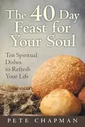 The 40 Day Feast for Your Soul - Pete Chapman