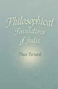 Philosophical Foundations of India - Bernard Theos