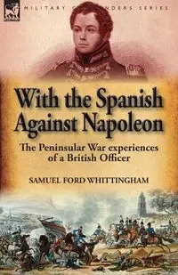 With the Spanish Against Napoleon - Samuel Whittingham